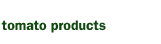 tomato products